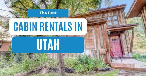 Soak In The Natural Beauty At These 16 Best Cabins In Utah