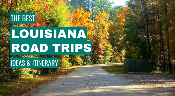 best louisiana road trips